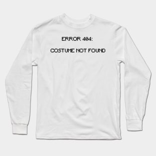 Error 404: Costume Not Found Long Sleeve T-Shirt